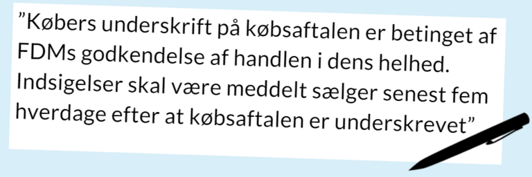 Grafik: Dokument med teksten: ”Købers underskrift på købsaftalen er betinget af FDMs godkendelse af handlen i dens helhed. Indsigelser skal være meddelt sælger senest fem hverdage efter at købsaftalen er underskrevet”
